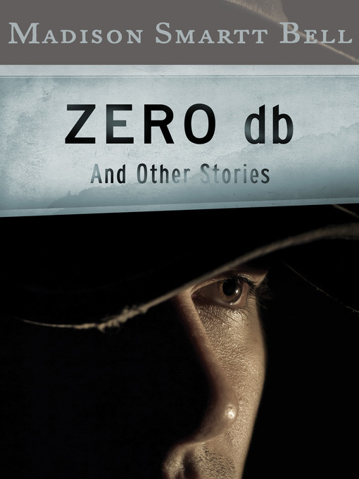 Title details for Zero db by Madison Smartt Bell - Available